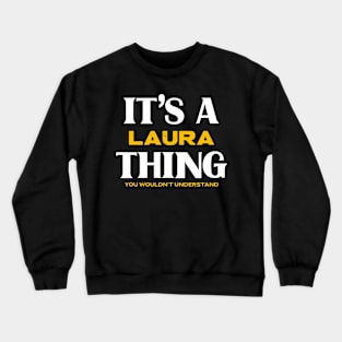 It's a Laura Thing You Wouldn't Understand Crewneck Sweatshirt